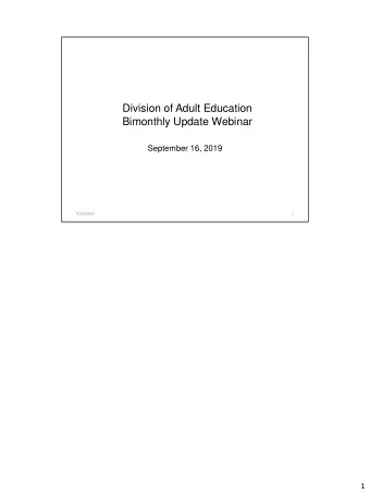 Division of Adult Education  Bimonthly Update Webinar  September 16, 2019  9/16/2019  1  1  Agenda