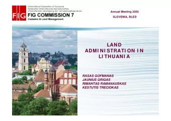 LAND  ADMI NI STRATI ON I N  LI THUANI A  RASAS GOFMANAS  JAUNIUS GRIGAS  RIMANTAS RAMANAUSKAS