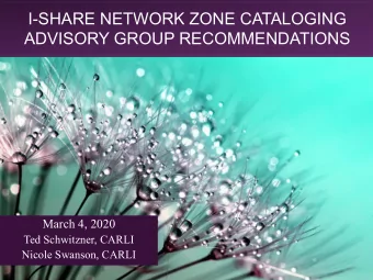 I-SHARE NETWORK ZONE CATALOGING  ADVISORY GROUP RECOMMENDATIONS  March 4, 2020  Ted Schwitzner,