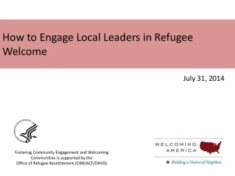 How to Engage Local Leaders in Refugee  Welcome  July 31, 2014  Fostering Community Engagement and