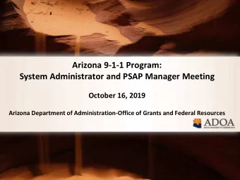 Arizona 9-1-1 Program:  System Administrator and PSAP Manager Meeting  October 16, 2019  Arizona