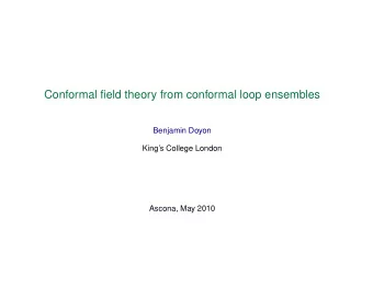 Conformal field theory from conformal loop ensembles  Benjamin Doyon  Kings College London