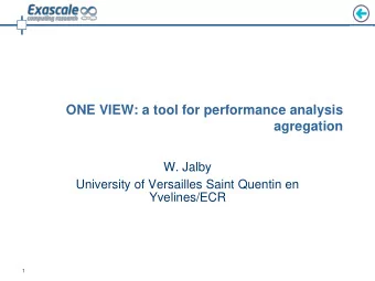 ONE VIEW: a tool for performance analysis  agregation  W. Jalby  University of Versailles Saint