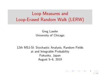 Loop Measures and  Loop-Erased Random Walk (LERW)  Greg Lawler  University of Chicago  12th MSJ-SI: