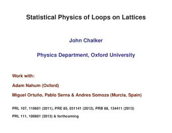 Statistical Physics of Loops on Lattices  John Chalker  Physics Department, Oxford University  Work