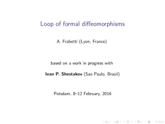Loop of formal diffeomorphisms  A. Frabetti (Lyon, France)  based on a work in progress with Ivan