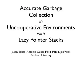 Accurate Garbage  Collection  in  Uncooperative Environments  with  Lazy Pointer Stacks Jason