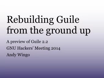 Rebuilding Guile  from the ground up  A preview of Guile 2.2  GNU Hackers Meeting 2014  Andy