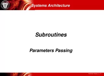 Subroutines  Parameters Passing  Parameter Passing  p. 1/7  Methods of Passing Parameters  In