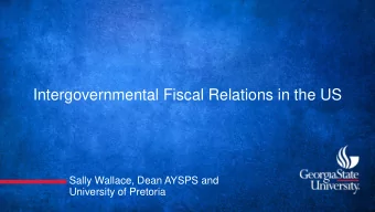 Intergovernmental Fiscal Relations in the US  Sally Wallace, Dean AYSPS and  University of Pretoria