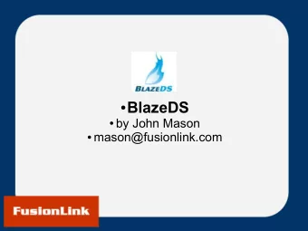 BlazeDS  by John Mason  mason@fusionlink.com  Flex Meetup  - we meet once a month  - all