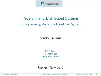 Programming Distributed Systems  12 Programming Models for Distributed Systems  Annette Bieniusa