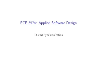ECE 3574: Applied Software Design  Thread Synchronization  Today we are going to look at how to