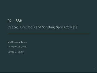 02  SSH  CS 2043: Unix Tools and Scripting, Spring 2019 [1]  Matthew Milano  January 25, 2019