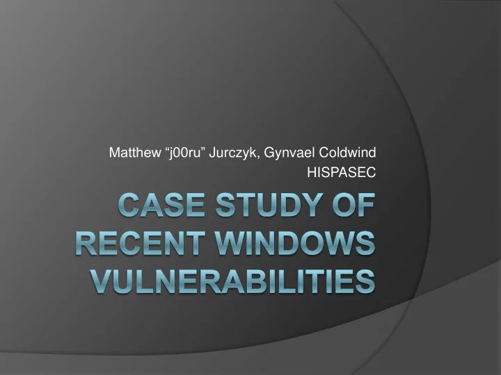 matthew j00ru jurczyk gynvael coldwind hispasec unlucky