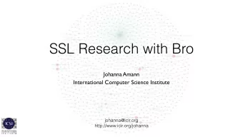 SSL Research with Bro  Johanna Amann  International Computer Science Institute  johanna@icir.org