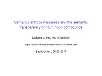 Semantic entropy measures and the semantic  transparency of noun noun compounds  Melanie J. Bell,