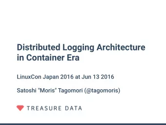 Distributed Logging Architecture  in Container Era  LinuxCon Japan 2016 at Jun 13 2016  Satoshi