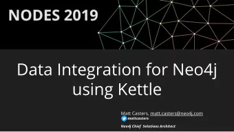 Data Integration for Neo4j  using Kettle  Matt Casters, matt.casters@neo4j.com  mattcasters  Neo4j