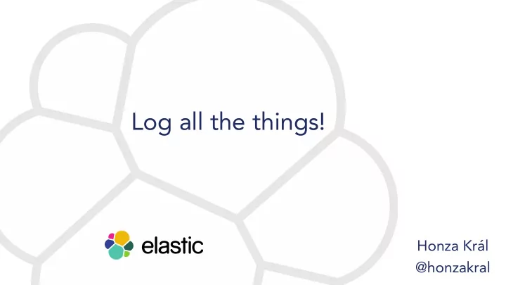 log all the things