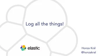 Log all the things!  Honza Krl  @honzakral  Logs?  Events!  Log lines  Twitter feed  Invoices