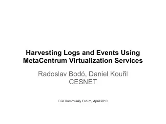 Harvesting Logs and Events Using  MetaCentrum Virtualization Services  Radoslav Bod, Daniel