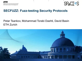 SECFUZZ: Fuzz-testing Security Protocols  Petar Tsankov, Mohammad Torabi Dashti, David Basin  ETH
