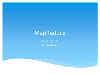 MapReduce  Andrew Crotty  Alex Galakatos  What is MapReduce?  MapReduce is a framework for: