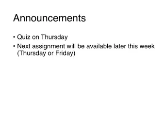 Announcements  Quiz on Thursday  Next assignment will be available later this week  (Thursday