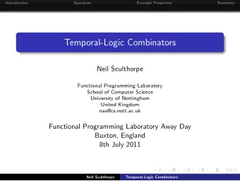 Temporal-Logic Combinators  Neil Sculthorpe  Functional Programming Laboratory  School of Computer