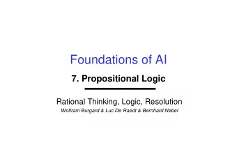 Foundations of AI  7. Propositional Logic  Rational Thinking, Logic, Resolution  Wolfram Burgard