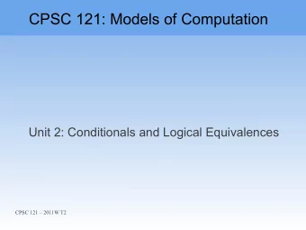 CPSC 121: Models of Computation  Unit 2: Conditionals and Logical Equivalences  CPSC 121  2011W