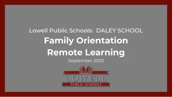 Family Orientation  Remote Learning  September 2020  2  Lowell Public Schools  With parent feedback