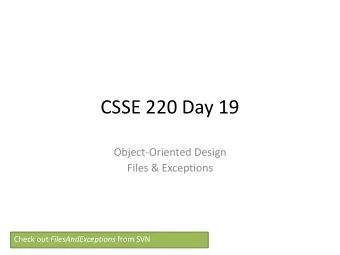 CSSE 220 Day 19  Object-Oriented Design  Files &amp; Exceptions Check out FilesAndExceptions from