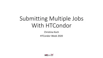 Submitting Multiple Jobs  With HTCondor  Christina Koch  HTCondor Week 2020  Why multiple jobs?