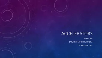 ACCELERATORS  CINDY JOE  SATURDAY MORNING PHYSICS  OCTOBER 21, 2017  ABOUT ME  Grew up in Arkansas