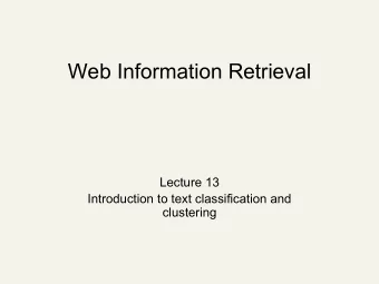 Web Information Retrieval  Lecture 13  Introduction to text classification and  clustering