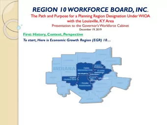 REGION 10 WORKFORCE BOARD, INC .  The Path and Purpose for a Planning Region Designation Under WIOA