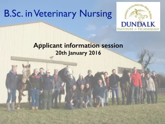 B.Sc. in  Veterinary Nursing Applicant information session  20th January 2016  Welcome to