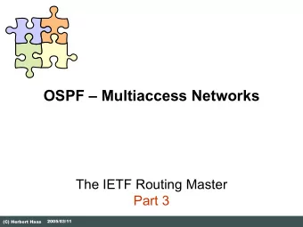 OSPF  Multiaccess Networks  The IETF Routing Master  Part 3  2005/03/11  (C) Herbert Haas