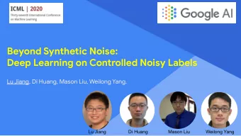 Beyond Synthetic Noise:  Deep Learning on Controlled Noisy Labels  Lu Jiang, Di Huang, Mason Liu,