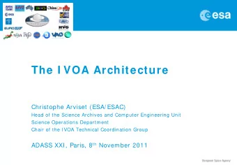 The I VOA Architecture  Christophe Arviset (ESA/ ESAC)  Head of the Science Archives and Computer