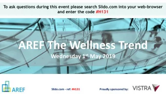 AREF The Wellness Trend Wednesday 1 st May 2019  Slido.com - ref: #H131  Proudly sponsored by: