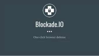 Blockade.IO  One-click browser defense  Who Am I?  VP of Product for RiskIQ    Former analyst