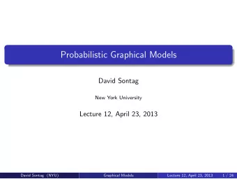 Probabilistic Graphical Models  David Sontag  New York University  Lecture 12, April 23, 2013