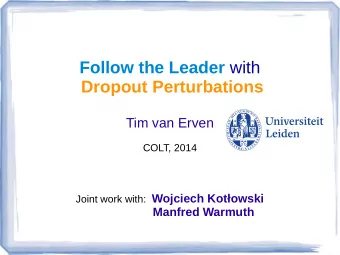 Follow the Leader with  Dropout Perturbations  Tim van Erven  COLT, 2014 Joint work with: Wojciech