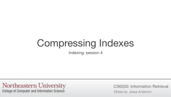 Compressing Indexes  Indexing, session 4  CS6200: Information Retrieval  Slides by: Jesse Anderton