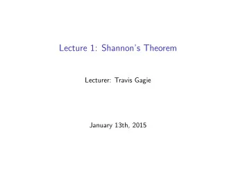 Lecture 1: Shannons Theorem  Lecturer: Travis Gagie  January 13th, 2015  Welcome to Data