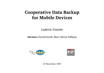 Cooperative Data Backup  for Mobile Devices  Ludovic Courts Advisors : David Powell, Marc-Olivier