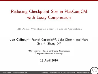 Reducing Checkpoint Size in PlasComCM  with Lossy Compression  14th Annual Workshop on Charm++ and